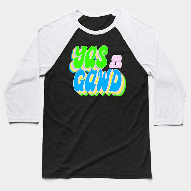 YAS and also GAWD Baseball T-Shirt by Xanaduriffic